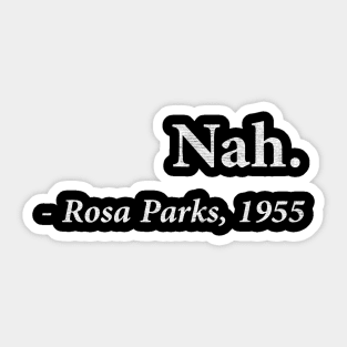 nah rosa parks 1955 Sticker